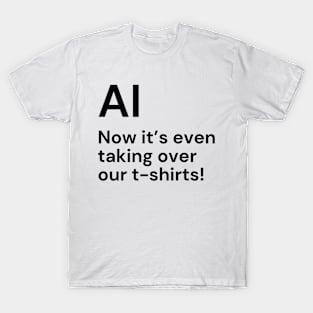 AI. Now it’s even taking over our t-shirts! (black lettering) T-Shirt